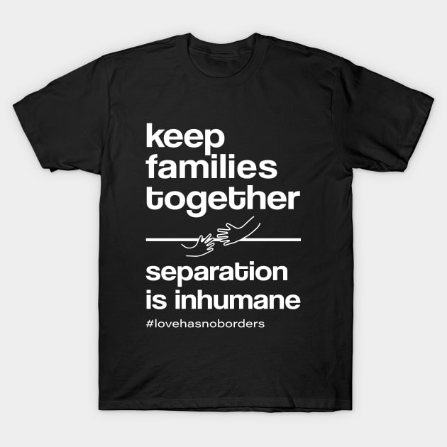 Keep Families Together T-Shirt by amalya